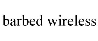 BARBED WIRELESS