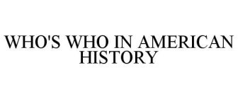 WHO'S WHO IN AMERICAN HISTORY