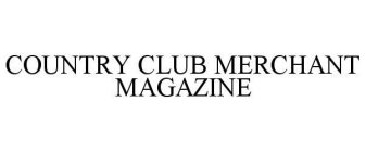 COUNTRY CLUB MERCHANT MAGAZINE