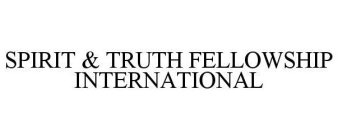 SPIRIT & TRUTH FELLOWSHIP INTERNATIONAL