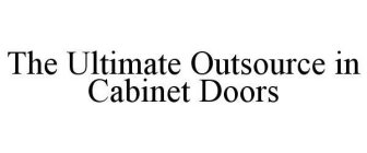 THE ULTIMATE OUTSOURCE IN CABINET DOORS