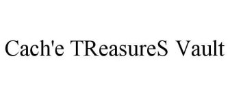 CACH'E TREASURES VAULT