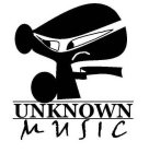 UNKNOWN MUSIC