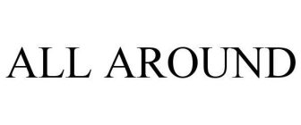 ALL AROUND