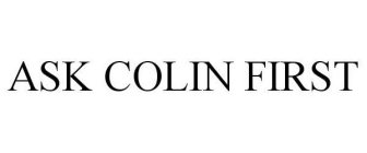 ASK COLIN FIRST