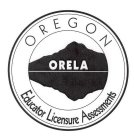 ORELA OREGON EDUCATOR LICENSURE ASSESSMENTS