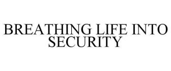 BREATHING LIFE INTO SECURITY