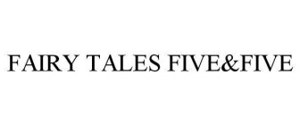 FAIRY TALES FIVE&FIVE