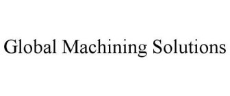 GLOBAL MACHINING SOLUTIONS