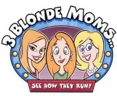 3 BLONDE MOMS...SEE HOW THEY RUN!