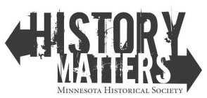 HISTORY MATTERS MINNESOTA HISTORICAL SOCIETY