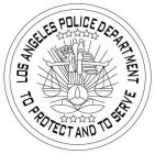 LOS ANGELES POLICE DEPARTMENT TO PROTECT AND TO SERVE