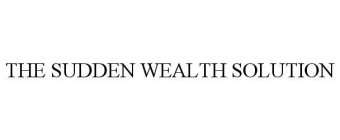 THE SUDDEN WEALTH SOLUTION