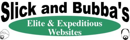 SLICK AND BUBBA'S ELITE & EXPEDITIOUS WEBSITES
