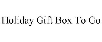 HOLIDAY GIFT BOX TO GO
