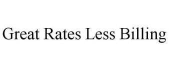 GREAT RATES LESS BILLING