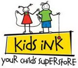 KIDS INK YOUR CHILDS SUPERSTORE