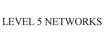 LEVEL 5 NETWORKS