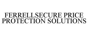 FERRELLSECURE PRICE PROTECTION SOLUTIONS
