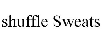 SHUFFLE SWEATS