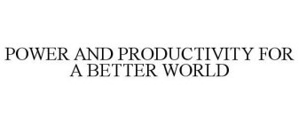 POWER AND PRODUCTIVITY FOR A BETTER WORLD