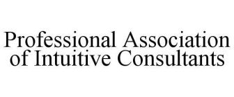 PROFESSIONAL ASSOCIATION OF INTUITIVE CONSULTANTS