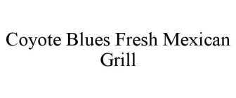 COYOTE BLUES FRESH MEXICAN GRILL