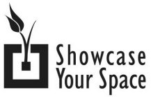 SHOWCASE YOUR SPACE