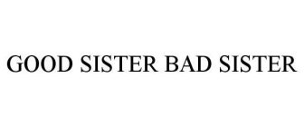 GOOD SISTER BAD SISTER