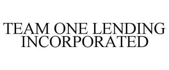 TEAM ONE LENDING INCORPORATED