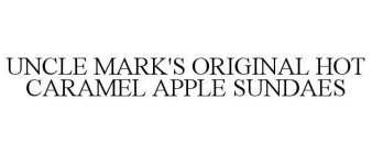 UNCLE MARK'S ORIGINAL HOT CARAMEL APPLE SUNDAES