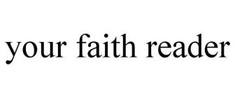 YOUR FAITH READER