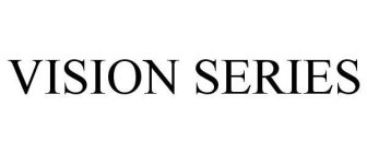 VISION SERIES