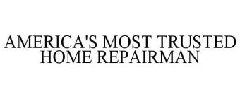 AMERICA'S MOST TRUSTED HOME REPAIRMAN