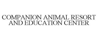 COMPANION ANIMAL RESORT AND EDUCATION CENTER