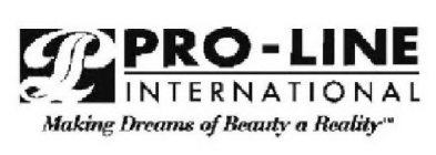 P PRO-LINE INTERNATIONAL MAKING DREAMS OF BEAUTY A REALITY