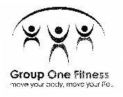 GROUP ONE FITNESS MOVE YOUR BODY, MOVE YOUR LIFE..