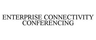 ENTERPRISE CONNECTIVITY CONFERENCING