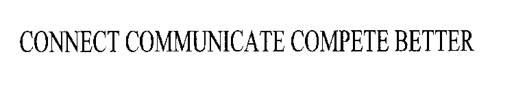 CONNECT COMMUNICATE COMPETE BETTER