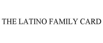 THE LATINO FAMILY CARD