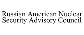 RUSSIAN AMERICAN NUCLEAR SECURITY ADVISORY COUNCIL