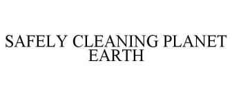 SAFELY CLEANING PLANET EARTH