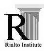 R RIALTO INSTITUTE