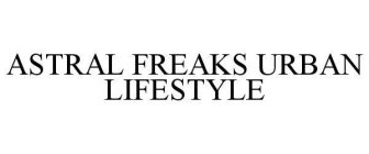 ASTRAL FREAKS URBAN LIFESTYLE