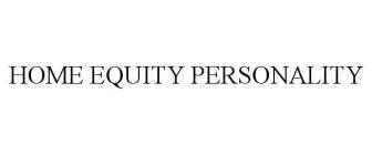 HOME EQUITY PERSONALITY