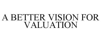A BETTER VISION FOR VALUATION