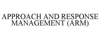 APPROACH AND RESPONSE MANAGEMENT (ARM)