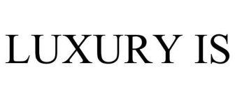 LUXURY IS