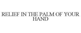 RELIEF IN THE PALM OF YOUR HAND