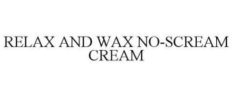 RELAX AND WAX NO-SCREAM CREAM